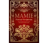 Mamie, partage ton histoire: Sa vie, son histoire et ses souvenirs racontés dans un journal à compléter et à offrir - Cadeau original des Grands-Mères pour l'anniversaire ou toute occasion spéciale