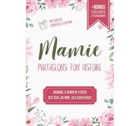 Mamie, Partageons Ton Histoire: Journal à Remplir à Deux - Mamie Raconte ses Souvenirs d’Enfance, l’Enfant Partage les Siens - Jeux et Activités Complices - Cadeau Grand Mère ou Maman Original