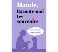 Mamie, raconte-moi tes souvenirs: Un journal cadeau à remplir avec ses réponses, ses photos et toute sa vie (Maman, raconte-moi tes souvenirs)