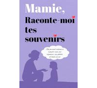 Mamie, raconte-moi tes souvenirs: Un journal cadeau à remplir avec ses réponses, ses photos et toute sa vie (Maman, raconte-moi tes souvenirs)