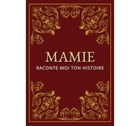 Mamie, raconte-moi ton histoire: je veux connaître tes mémoires | un livre à remplir pour partager tes souvenirs