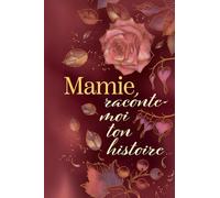 Mamie raconte-moi ton histoire: Journal guidé pour raconter sa vie et partager ses souvenirs avec ses petits-enfants