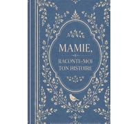 Mamie, raconte moi ton histoire: Le livre cadeau à compléter pour les grands-mères