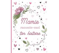 Mamie raconte-moi ton histoire: Livre de souvenirs grand-mère - Cadeau original pour mamie, fête des grands-mères, anniversaire, noël