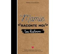 Mamie raconte-moi ton histoire: Livre souvenir à compléter - 150 questions guidées pour transmettre son histoire, ses souvenirs et son amour à son petit-enfant