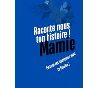 Mamie, raconte moi ton histoire: Mamie, écrit et raconte nous ta vie !