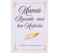 Mamie raconte-moi ton histoire: Ton histoire, tes souvenirs et ta sagesse à travers 150 questions | Carnet de mémoire familiale à remplir et à offrir.