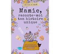Mamie, raconte-moi ton histoire unique: livre à remplir par Mamie pour raconter ses mémoires, ses souvenirs et sa vie.