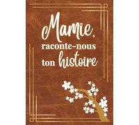 Mamie, raconte-nous ton histoire: Livre journal souvenir à compléter pour que Mamie raconte toute sa vie et ses souvenirs | Cadeau grand-mère original pour fête, Noël ou anniversaire
