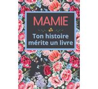 Mamie, ton histoire mérite un livre: Carnet de souvenirs à remplir en 52 semaines pour raconter sa vie, transmettre sa mémoire et laisser une trace ... Noël, anniversaire et fête des grands-mères