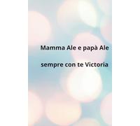 Mamma Ale e papà Ale: Sempre con te Victoria
