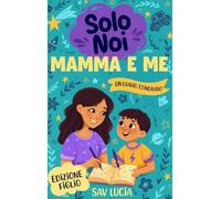 Mamma e Me: Un diario guidato per mamme e figli per condividere, giocare e stare insieme (Solo Noi - Una collezione di diari guidati interattivi da conservare per tutta la famiglia)
