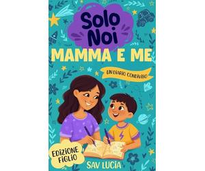 Mamma e Me: Un diario guidato per mamme e figli per condividere, giocare e stare insieme (Solo Noi - Una collezione di diari guidati interattivi da conservare per tutta la famiglia)