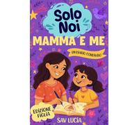 Mamma e Me: Un diario guidato per mamme e figlie per condividere, giocare e stare insieme (Solo Noi - Una collezione di diari guidati interattivi da conservare per tutta la famiglia)