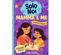 Mamma e Me: Un diario guidato per mamme e figlie per condividere, giocare e stare insieme (Solo Noi - Una collezione di diari guidati interattivi da conservare per tutta la famiglia)