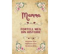 Mamma fortell meg din historie: Minnebok for mamma | Personlig gavebok å fylle ut og dele livshistorier | Perfekt gave til morsdag, bursdag eller jul
