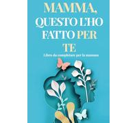 Mamma, ho fatto questo per te: Libro da completare per la mamma - libro personalizzato per la festa della mamma con frasi, ricordi e disegni del tuo ... mamma (Idee regalo per la festa della mamma)