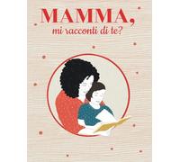Mamma, mi racconti di te?: Libro con 100 domande per conservare ricordi e foto | Idea regalo per il compleanno, natale, festa della mamma. (Quaderni per custodire i nostri ricordi più preziosi)