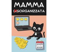 MAMMA ORGANIZZATA: Planner settimanale per mamme disorganizzate, agenda scolastica con to do list, appuntamenti, promemoria, scadenze, spazio password e tanto altro per un anno organizzato.