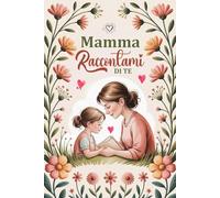 Mamma Raccontami Di Te: mamma parlami di te | Diario da completare sulla vita di tua mamma | Un regalo personalizzato e originale per ... Festa della Mamma, il suo compleanno, Natale