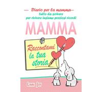 Mamma raccontami la tua storia: Diario per la mamma tutto da scrivere, per rivivere insieme preziosi ricordi (Libri per bambini divertenti ed educativi.)