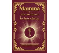Mamma raccontami la tua storia: Il regalo personalizzato ideale: un diario da completare per custodire i ricordi preziosi e i valori della mamma, ... Festa della Mamma, un compleanno o il Natale!