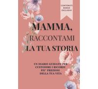 Mamma, raccontami la tua storia: Libro dei ricordi da compilare, un regalo speciale per la mamma, da custodire per sempre, Un souvenir di famiglia ... Festa della Mamma, il suo compleanno, Natale