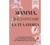 Mamma, raccontami la tua storia: Libro dei ricordi da compilare, un regalo speciale per la mamma, da custodire per sempre, Un souvenir di famiglia ... Festa della Mamma, il suo compleanno, Natale