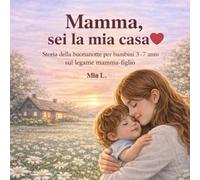 Mamma, sei la mia casa: Libro illustrato per bambini 3-7 anni - Storia della buonanotte sul legame mamma-bambino