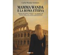 MAMMA WANDA E LA ROMA ETERNA: Donne che hanno creduto in sé stesse e ce l’hanno fatta, con umiltà e perseveranza