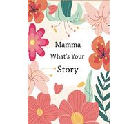 Mamma What's Your Story: A mamma’s guided life story journal to fill in and give back. This book preserves Mamma's memories and thoughts.