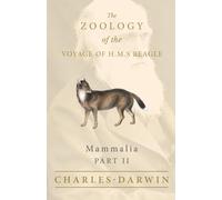 Mammalia - Part II - The Zoology of the Voyage of H.M.S Beagle; Under the Command of Captain Fitzroy - During the Years 1832 to 1836