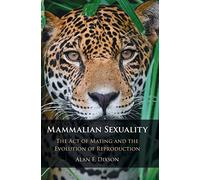 Mammalian Sexuality: The Act of Mating and the Evolution of Reproduction
