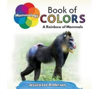 Mammalogy Book of Colors: A Rainbow of Mammals (Nature's Kaleidoscope of Colors)