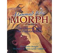 Mammals Who Morph: The Universe Tells Our Evolution Story (Universe S.)