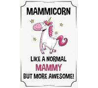 mammicorn like a normal mammy but more awesome funny cute cool unicorn birthday christmas notebook journal gag gift for mammy: happy mothers day ... kids grandson granddaughter grandkids