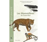 Mammifères du Costa Rica: Guide illustré des espèces sauvages - Identification, observation et anecdotes naturalistes (Guide Naturaliste Costa Rica)