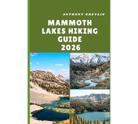 MAMMOTH LAKES HIKING GUIDE 2026: Exploring Alpine Trails, Crystal Lakes, and Majestic Peaks of California’s Eastern Sierra