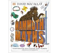 Mammoth Maths: Everything You Need to Know About Numbers (DK David Macauley How Things Work)