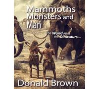 Mammoths, Monsters and Man: The World After the Dinosaurs (A Rhymed History of the Ancient World - from the dinosaurs to the pharaohs)