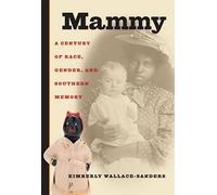 Mammy: A Century of Race, Gender, and Southern Memory