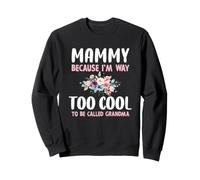 Mammy Because I'm Too Cool Be Called Grandma Floral Flower Sweatshirt