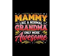 Mammy Like a Normal Grandma Only More Awesome Notebook: Funny mother's day Journal for Mammy, Mom, 6x9 Lined Notebook | 100 Pages for Notes, Memories, and Everyday Writing