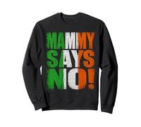 Mammy Says No Funny Irish Humour Design Family Saying Sweatshirt