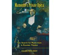 Mamontov's Private Opera: The Search for Modernism in Russian Theater (Russian Music Studies)