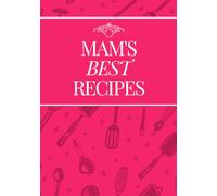 Mam's Best Recipes: A Guided Notebook For Writing Mum's Favourite Recipes