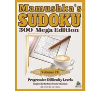 Mamushka’s Sudoku: 300 Mega Edition Volume 4: Fun and relaxing progressive puzzles with brain warm-ups, stretchers, and buster levels to unwind and challenge your mind (Mamushka's Sudoku Collection)