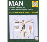 Man: 120,000BC to Present Day: All Models, Shapes, Sizes and Colours - The Practical Step-by-Step Guide to Men's Health (Haynes Owners Workshop Manual)