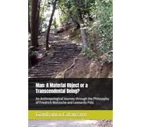 Man: A Material Object or a Transcendental Being?: An Anthropological Journey through the Philosophy of Friedrich Nietzsche and Leonardo Polo