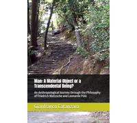 Man: A Material Object or a Transcendental Being?: An Anthropological Journey through the Philosophy of Friedrich Nietzsche and Leonardo Polo